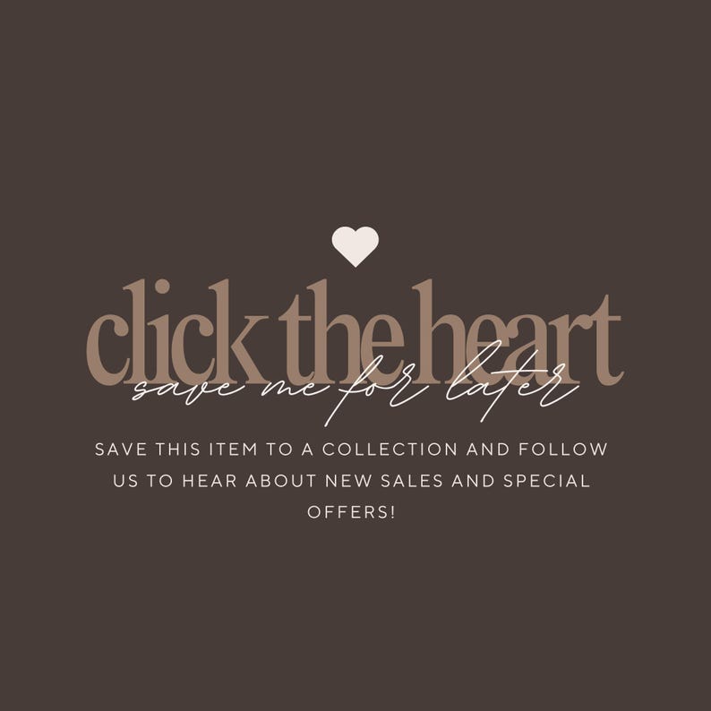 Brown favorite reminder with a white heart and ‘Click the heart, save me for later,’ encouraging shoppers to save the item and follow the shop.