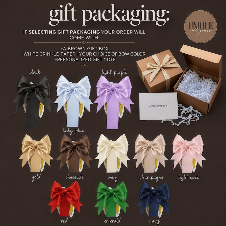 May include: A gift packaging display featuring a brown box with white crinkle paper, a personalized note card, and twelve satin bows in black, baby blue, light purple, gold, chocolate, ivory, champagne, light pink, red, emerald, and navy colors.