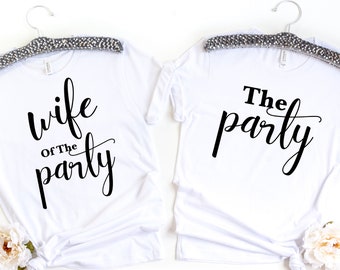 Wife of the Party Shirt,The Party Shirt,Bride T-shirts,Bachelorette Shirts,Bridal Party T Shirt,Bridesmaid Shirts,Bachelorette Party Shirts