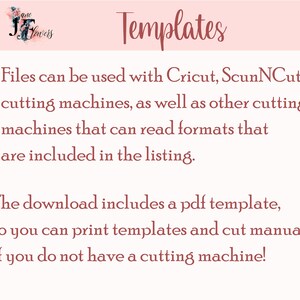 May include: A pink and white graphic with the text "Templates" in a brown cursive font. The text "Files can be used with Cricut, ScunNCut cutting machines, as well as other cutting machines that can read formats that are included in the listing." is in brown text. The text "The download includes a pdf template, so you can print templates and cut manually if you do not have a cutting machine!" is also in brown text.