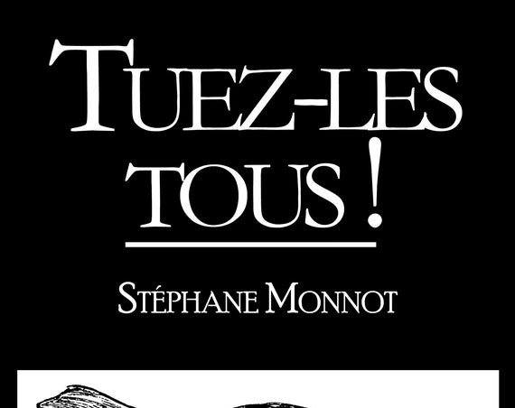 Tuez-les tous, maman reconnaîtra les siens ! par Stéphane Monnot