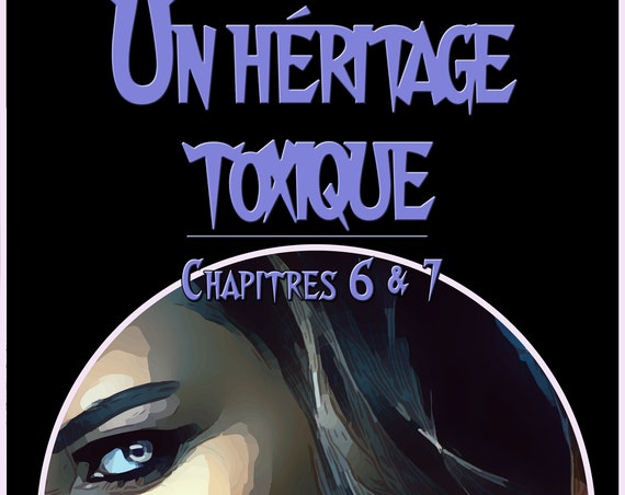 Un héritage toxique, chapitres 6 & 7, par Isabelle Larocque