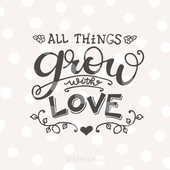 Svg Cutting File Hand Lettered All Things Grow With Love Etsy