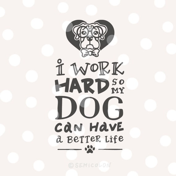 Download Boxer Dog Quote Svg Cutting File Hand Lettered I Work Hard So My Dog Can Have A Better Life Clip Art Art Collectibles Kromasol Com