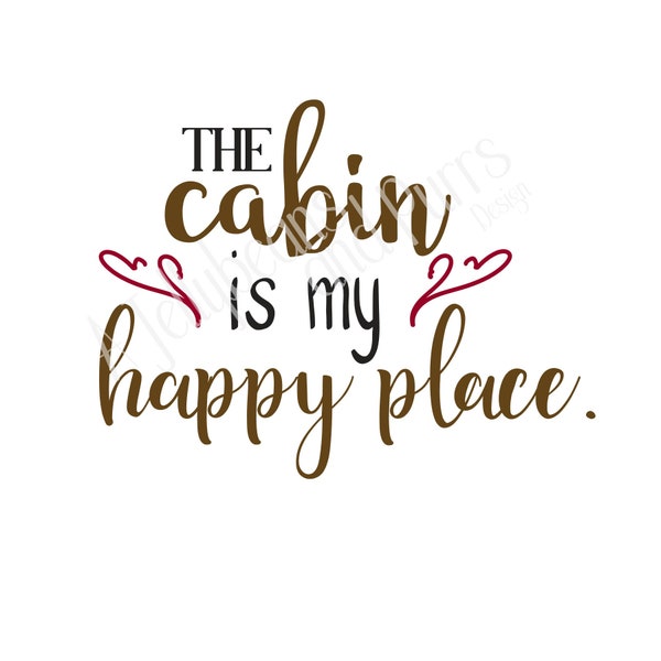 CABIN is my HAPPY PLACE svg, digital download, htv, vinyl, stencil, cut file