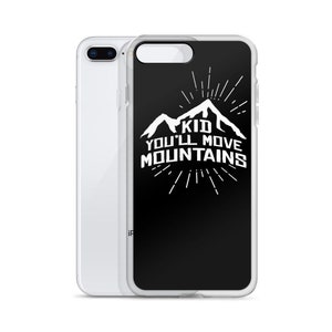 Kid youll move mountain iPhone Cases from 7 to Xs Max