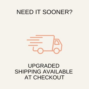 May include: A light peach-colored line art icon of a delivery truck with motion lines, positioned between the black text NEED IT SOONER? at the top and the black text UPGRADED SHIPPING AVAILABLE AT CHECKOUT at the bottom on a cream background.