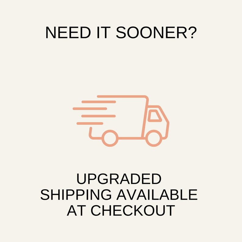 May include: A light peach-colored line art icon of a delivery truck with motion lines, positioned between the black text NEED IT SOONER? at the top and the black text UPGRADED SHIPPING AVAILABLE AT CHECKOUT at the bottom on a cream background.