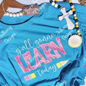 Y'all gonna learn today tshirt. Teacher
