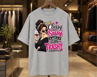Classy Sassy Trashy Graphic Tee – Sarcastic Quote Shirt, Funny Women's Apparel