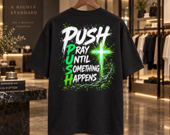 Push Pray Until Something Happens Christian T-Shirt, Motivational Faith Graphic Top