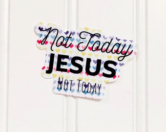 Sticker | Not Today, Jesus | Lasercut Vinyl  3" x 2" Statement Sticker