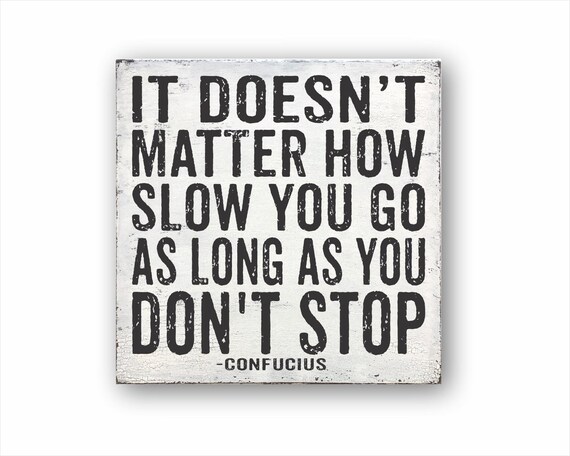 It Doesn T Matter How Slow You Go As Long As You Don T Etsy