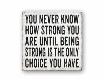 You Never Know How Strong You are Until Being Strong is The Only Choice You Have Motivational Wall Art Handmade Metal Wood Motivational Signs– Inspirational Wall Art You Never Know How Strong You are Until Being Strong is The Only Choice You Have Motivational Wall Art Handmade Metal Wood Motivational Signs– Inspirational Wall Art