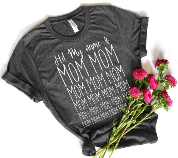 Hi My Name is Mom Shirt Funny Mom T Shirt Gift for Mom | Etsy