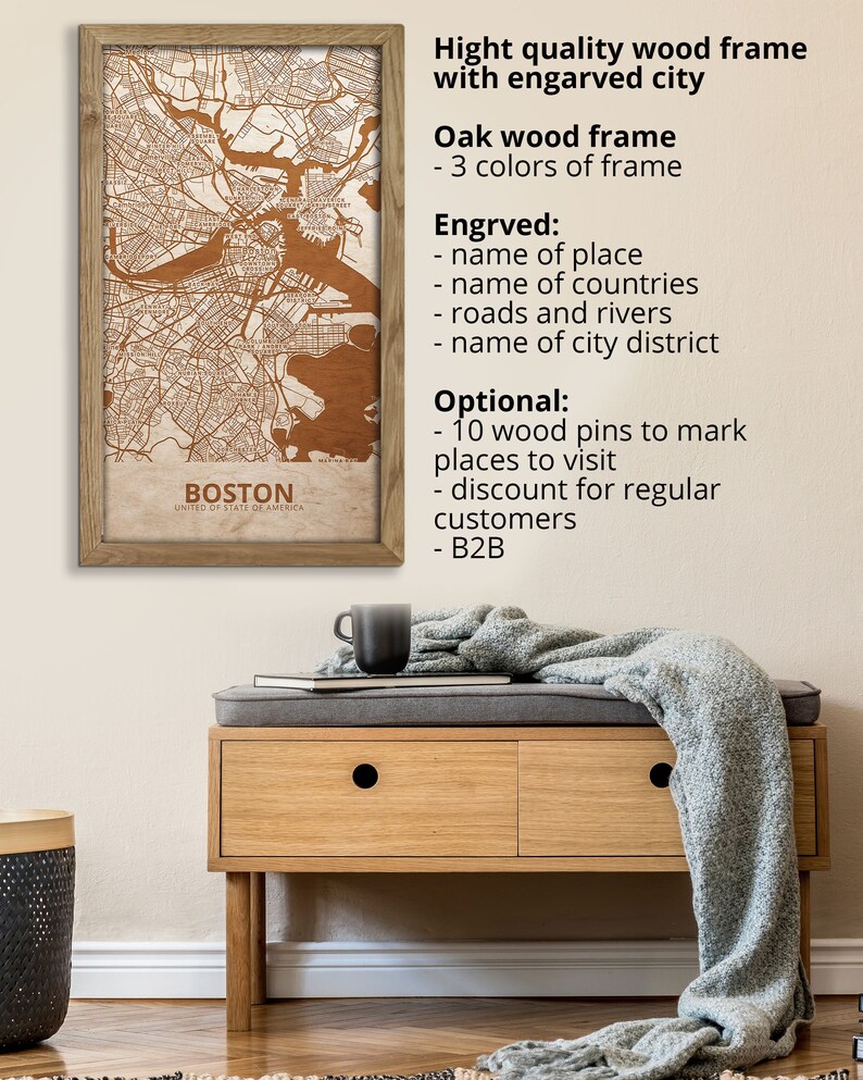May include: A wooden map of Boston, Massachusetts, in a brown wood frame. The map is engraved with the city's streets, rivers, and landmarks. The frame is available in three colors. The map can be personalized with the name of a place, countries, roads, rivers, and city districts. The map can also be customized with 10 wooden pins to mark places to visit. The map is available for regular customers and businesses.