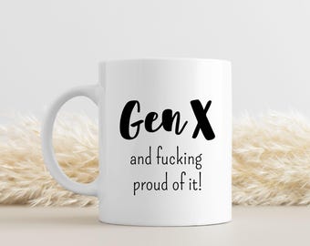 Funny mug for those born between 1965 and 1979 | Mug Gen X and fucking proud of it | Mug for Generation X | Funny gift for men and women