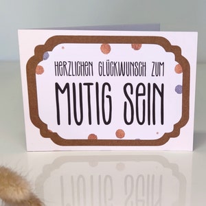 3-fach Karte "Herzlichen Glückwunsch zum mutig sein" mit Umschlag | zur Firmengründung | zur Geschäftseröffnung | Weiterbildung | Scheidung
