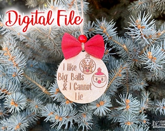 Natale divertente NSFW Mi piacciono le palle grandi e non posso mentire Ornamento SOLO file DIGITALE- ai - svg - dxf - lbrn2 - Natale inappropriato Scherzo di Punny