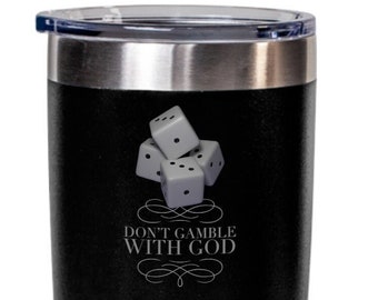 Tumbler, Gamble with GOD tumbler, Stainless Steel Tumbler, His Gift, Her Gift, Sweet Gift, Black Tumbler