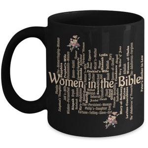 May include: Black ceramic mug with a white handle. The mug features a design of beige text that reads "Women in the Bible" with a list of women's names from the Bible. The text is surrounded by a floral design.