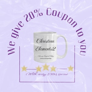 May include: White ceramic coffee mug with the text "Christian Elements 2" and "Message Inspired Mugs CE2Mugs.com/mugsinspiredthings" printed on it. Five gold stars are below the mug with the text "With every 5 star review". The text "We give 20% Coupon to you" is in a purple circle around the mug.