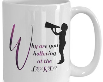 Funny Hollering Mug| Christian Sayings Mug| Funny Inspirational Christian Mug| Christian Quote Mug| Choir Member Mug