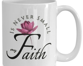 My Faith is Never Small Mug, Christian Faith Gifts, Christian Quote Mug, Christian Ceramic Mug, Faith Mug,