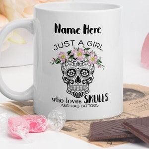 Just a Girl who loves Skulls, has Tattoos, Sugar Skulls, Mug Gift for Christmas, Birthday, Mother&#39;s Day, Mum, Mom Personalised Coffee Mug,