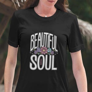 Beautiful Soul T-Shirt, Inspirational Quote Tee, Positive Vibes Shirt, Uplifting Apparel, Unique Soulmate Gift, Motivational Statement Shirt