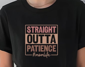 Straight Outta Patience Momlife T-Shirt: Funny Graphic Tee