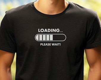 Camiseta "Cargando, por favor espere": Camiseta divertida para gamers