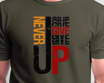 Ge aldrig upp T-shirt | Djärvt, slitet grafiskt, motiverande citat-t-shirt