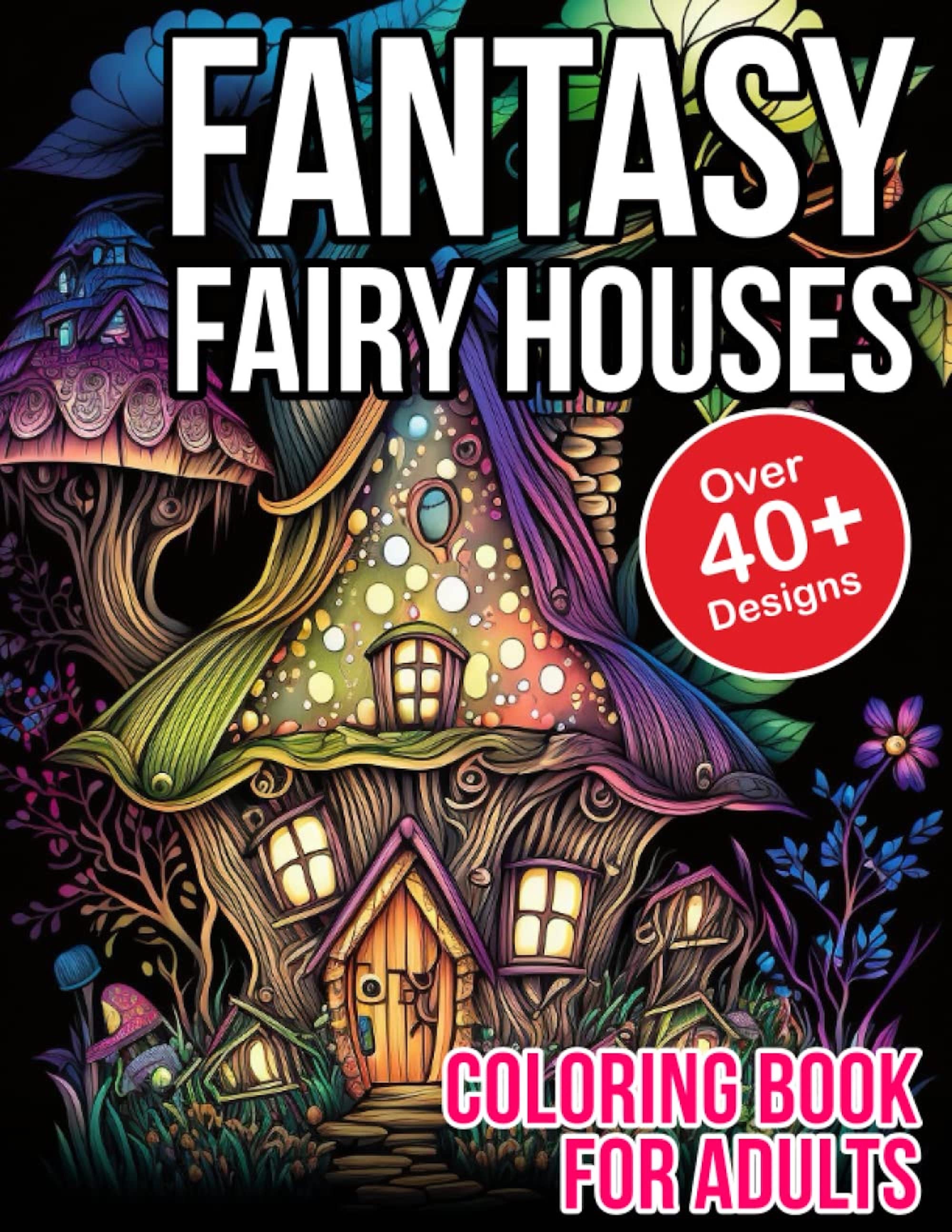 Fantasy Fairy Houses Coloring Book for Adults: Whimsical Fairy Houses ...