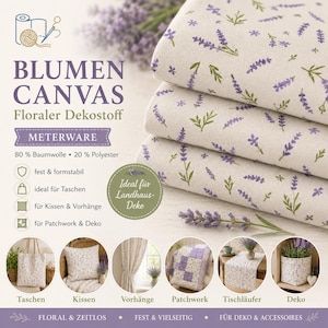 May include: A stack of off-white canvas fabric featuring a repeating lavender sprig pattern in purple and green. The text reads BLUMEN CANVAS, Floraler Dekostoff, METERWARE, 80% Baumwolle, 20% Polyester, fest & formstabil, ideal für Taschen, für Kissen & Vorhänge, für Patchwork & Deko, Ideal für Landhaus-Deko, FLORAL & ZEITLOS, FEST & VIELSEITIG, FÜR DEKO & ACCESSOIRES.