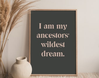 INSTANT DOWNLOAD - I am my ancestors&#39; wildest dream, Latinx Prints, Quotes, Latino, Boho Room Decor, Inspiration, Latina, Earth Tone