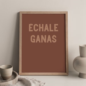 PHYSICAL PRINT - Echale Ganas, Latina Prints, Spanish, Latinx, Boho Room Decor, Quotes, Latinx, Gallery Wall, Earth Tone, Latinx Home Decor