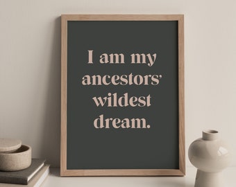 PHYSICAL PRINT - I am my ancestors' wildest dream, Latinx Prints, Quotes, Latino, Boho Room Decor, Inspiration, Latina, Earth Tone