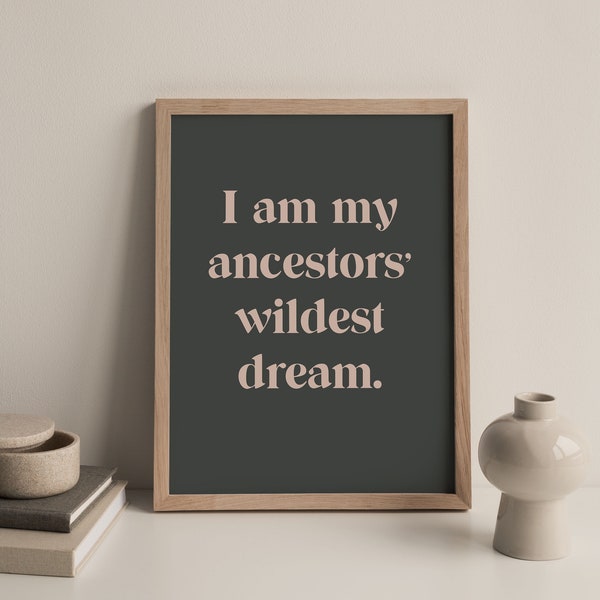 PHYSICAL PRINT - I am my ancestors' wildest dream, Latinx Prints, Quotes, Latino, Boho Room Decor, Inspiration, Latina, Earth Tone