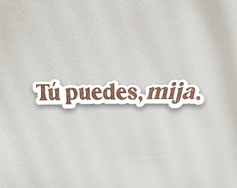 STICKER - Tu Puedes Mija, Latinx Stickers, Spanish, Latina, Brown Girl Magic, Boho, Latino Decor, Stationary, Decals, Calcomanias, Bilingual