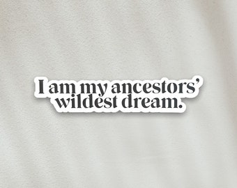 STICKER - I am my Ancestors Wildest Dream, Latinx Stickers, Spanish, Latina, Brown Girl Magic, Boho, Latino, Stationary, Decals, Calcomanias
