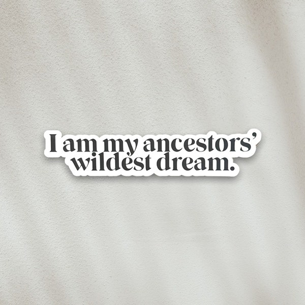 STICKER - I am my Ancestors Wildest Dream, Latinx Stickers, Spanish, Latina, Brown Girl Magic, Boho, Latino, Stationary, Decals, Calcomanias