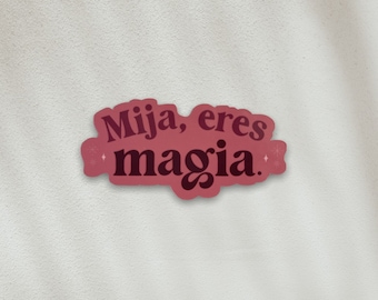 STICKER - Mija Eres Magia, Latinx Stickers, Spanish, Inspiration, Latina, Latinx, Latino Decor, Stationary, Decals, Calcomanias, Bilingual
