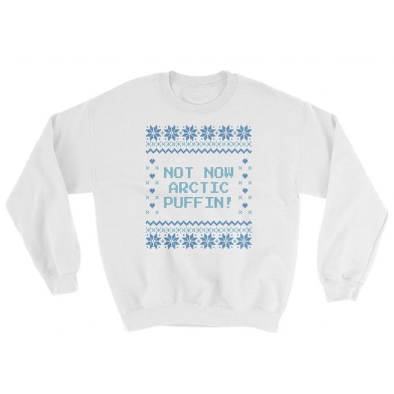 Not Now Arctic Puffin Sweatshirt Buddy The Elf Christmas -