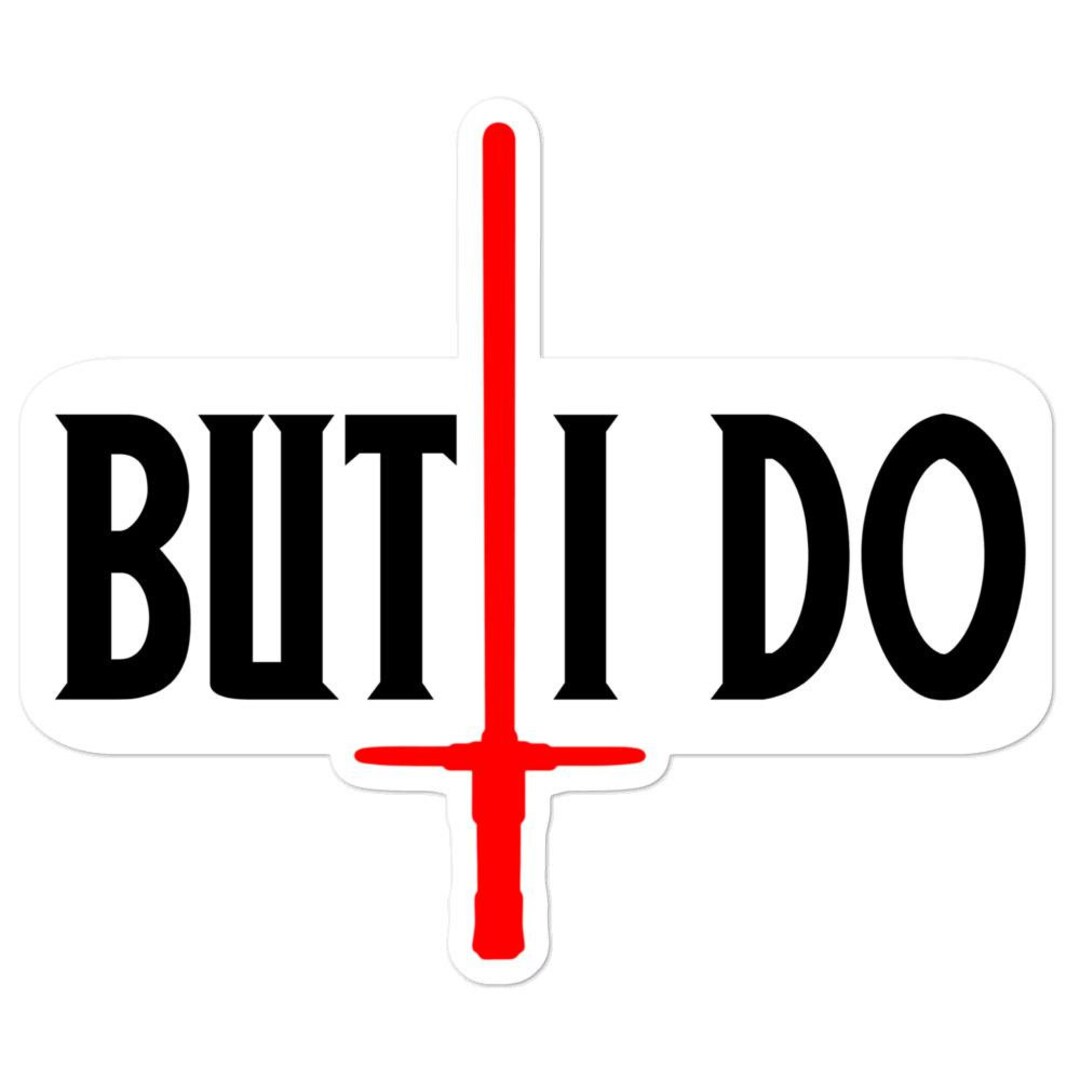 But I Do Kylo Sticker, Adam Driver, Reylo, Save Ben Solo, Lightsaber ...