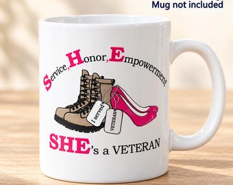May include: A white ceramic mug featuring a decal with tan combat boots and a pink high-heeled shoe. Text reads: Service, Honor, Empowerment, SHE's a VETERAN, with dog tags labeled I served and VETERAN. Top text: Decal Only, Mug not included.