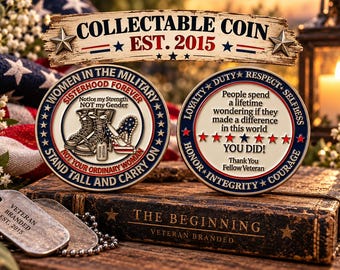 May include: Two circular metal coins featuring patriotic designs. One side displays military boots, a high heel, and the text 'Women in the Military, Sisterhood Forever, Notice my Strength NOT my Gender'. The other side features the text 'People spend a lifetime wondering if they made a difference in this world, YOU DID! Thank You Fellow Veteran'.