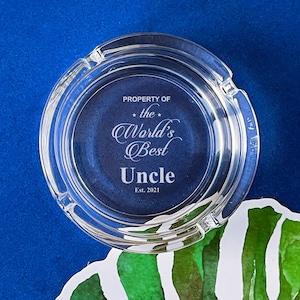 Property of World&#39;s Best Uncle Dad Boy Friend Granpa Glass Etched Cigarette Ashtray, Personalized Ashtray 833a