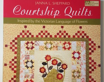 Courtship Quilts Inspired by the Victorian Language of Flowers by Janna L Sheppard | That Patchwork Place 11 Projects | Shop in Canada