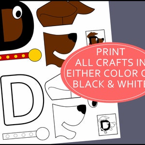 May include: Printable craft activity featuring a dog with the letter D. The craft includes a black and white version and a coloured version. The text on the image reads "PRINT ALL CRAFTS IN EITHER COLOUR OR BLACK & WHITE".